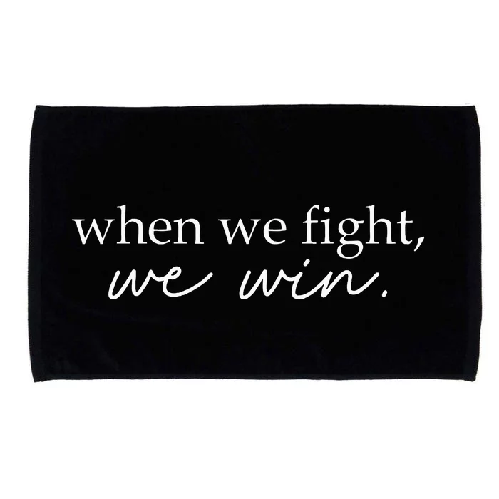 When We Fight We Win Microfiber Hand Towel