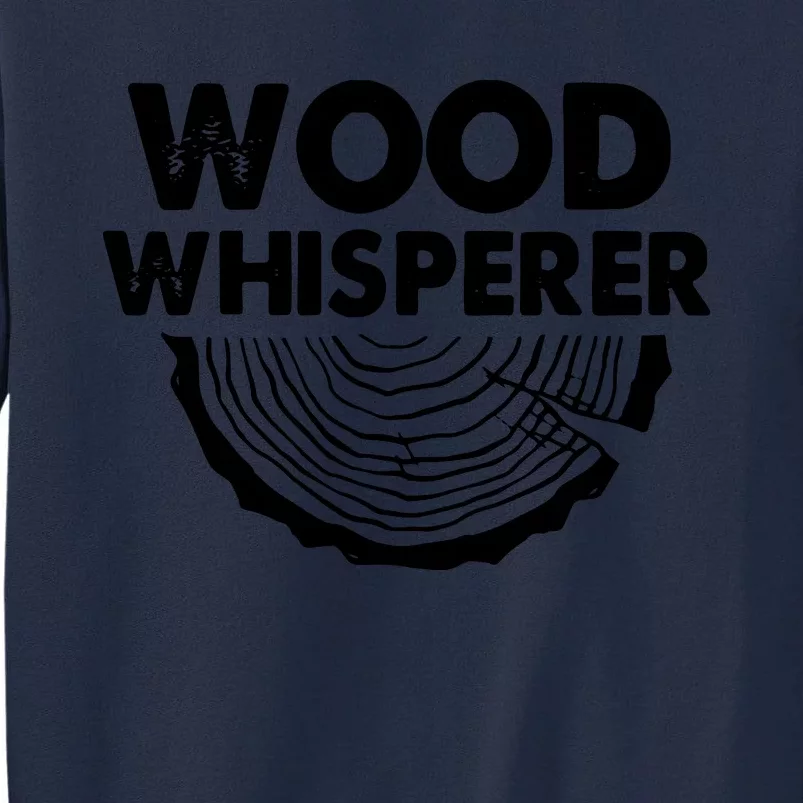 Wood Whisperer Funny Woodworkers Carpentry Lumberjack Tall Sweatshirt