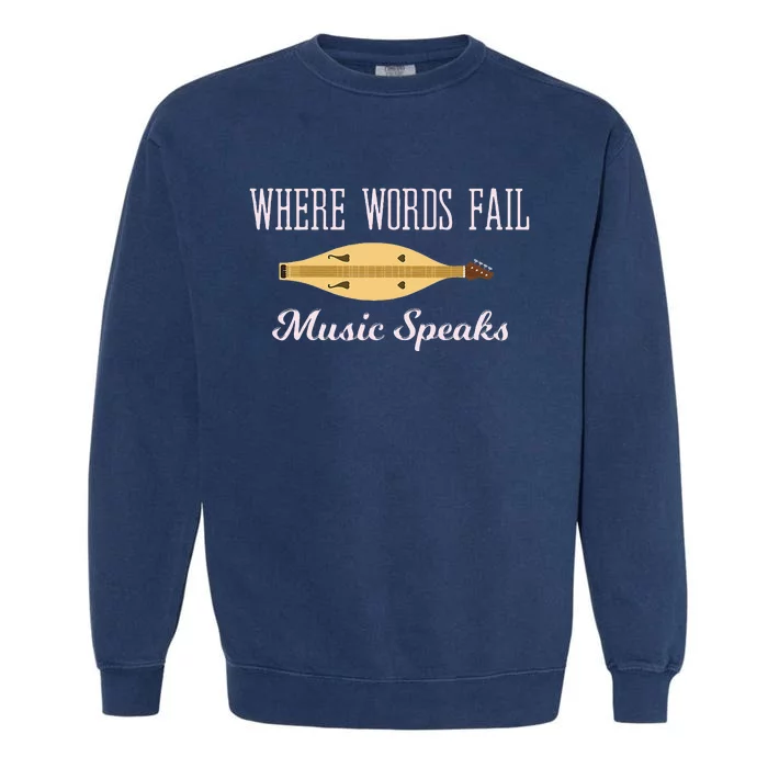 Where Words Fail Music Speaks Appalachian Dulcimer Garment-Dyed Sweatshirt