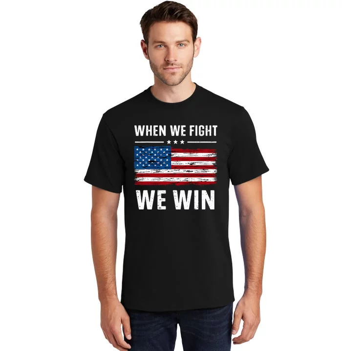 When We Fight We Win American Flag Usa Politics Quote Tall T-Shirt