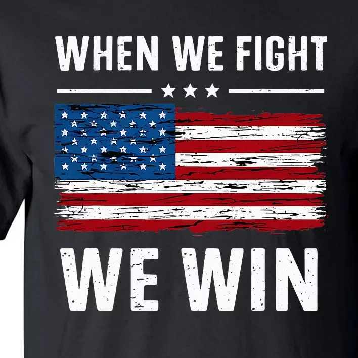 When We Fight We Win American Flag Usa Politics Quote Tall T-Shirt