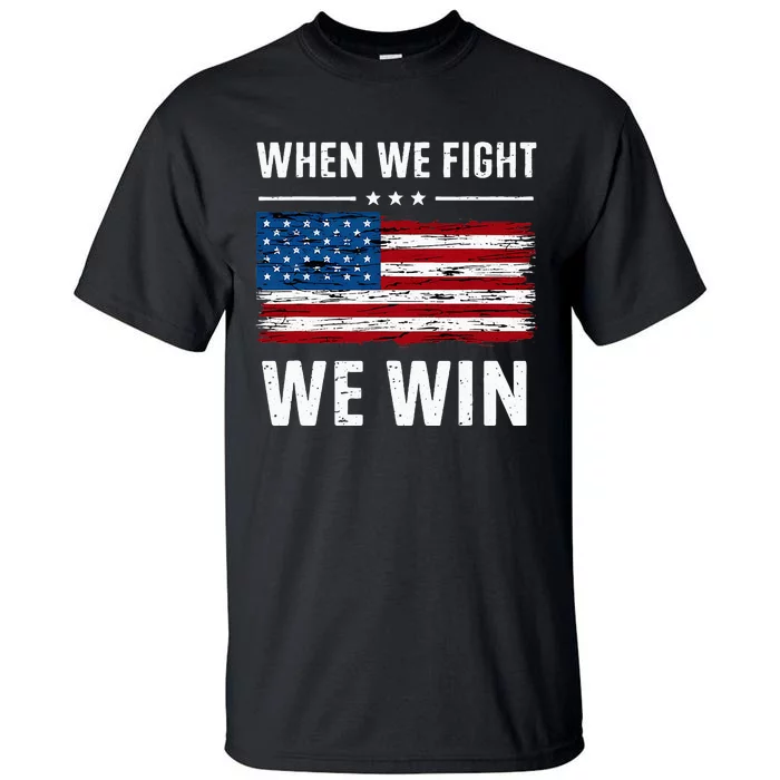 When We Fight We Win American Flag Usa Politics Quote Tall T-Shirt