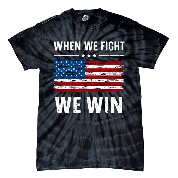 When We Fight We Win American Flag Usa Politics Quote Tie-Dye T-Shirt