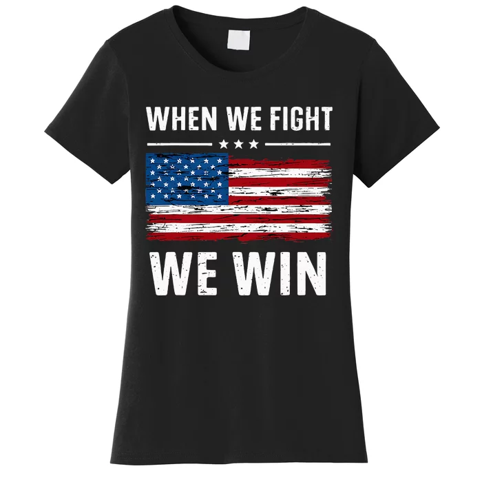 When We Fight We Win American Flag Usa Politics Quote Women's T-Shirt