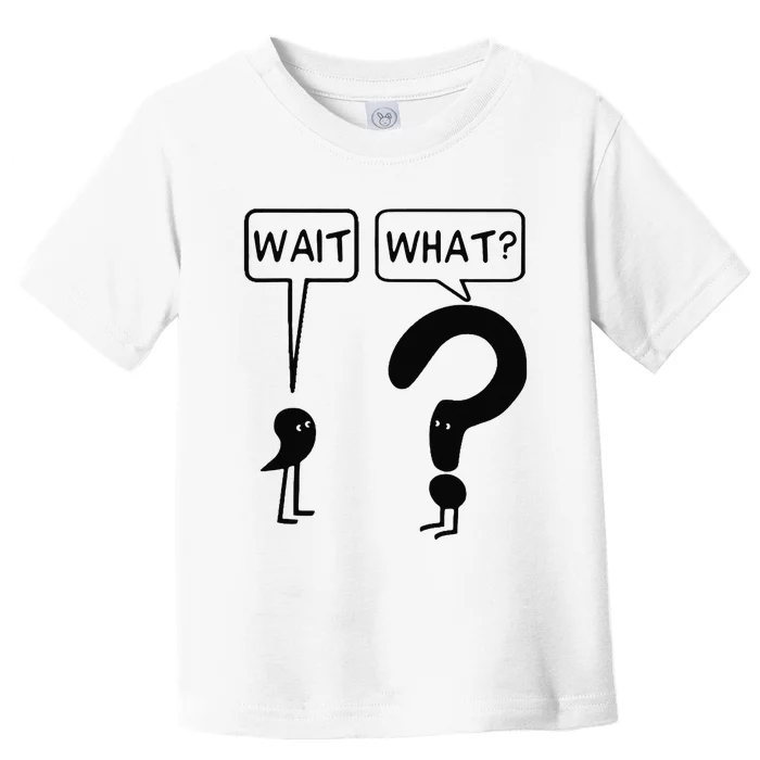 Wait What Funny Grammar Questioning Punctuation Toddler T-Shirt