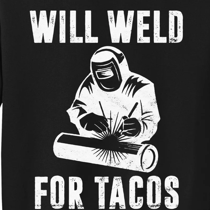 Will Weld for Tacos Welder Gift Funny Welding Costume Weld Sweatshirt