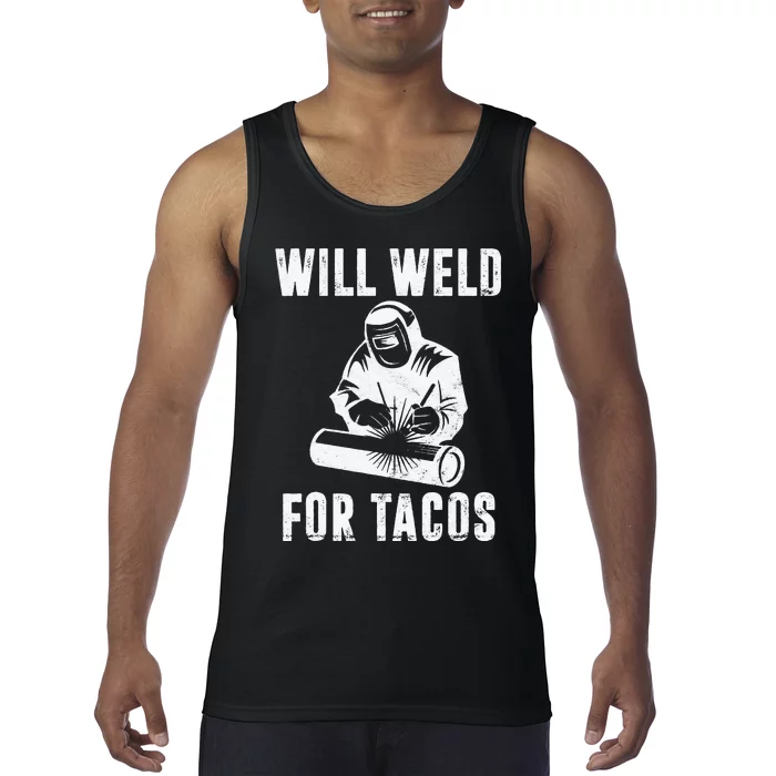 Will Weld for Tacos Welder Gift Funny Welding Costume Weld Tank Top