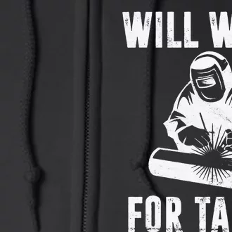 Will Weld for Tacos Welder Gift Funny Welding Costume Weld Full Zip Hoodie