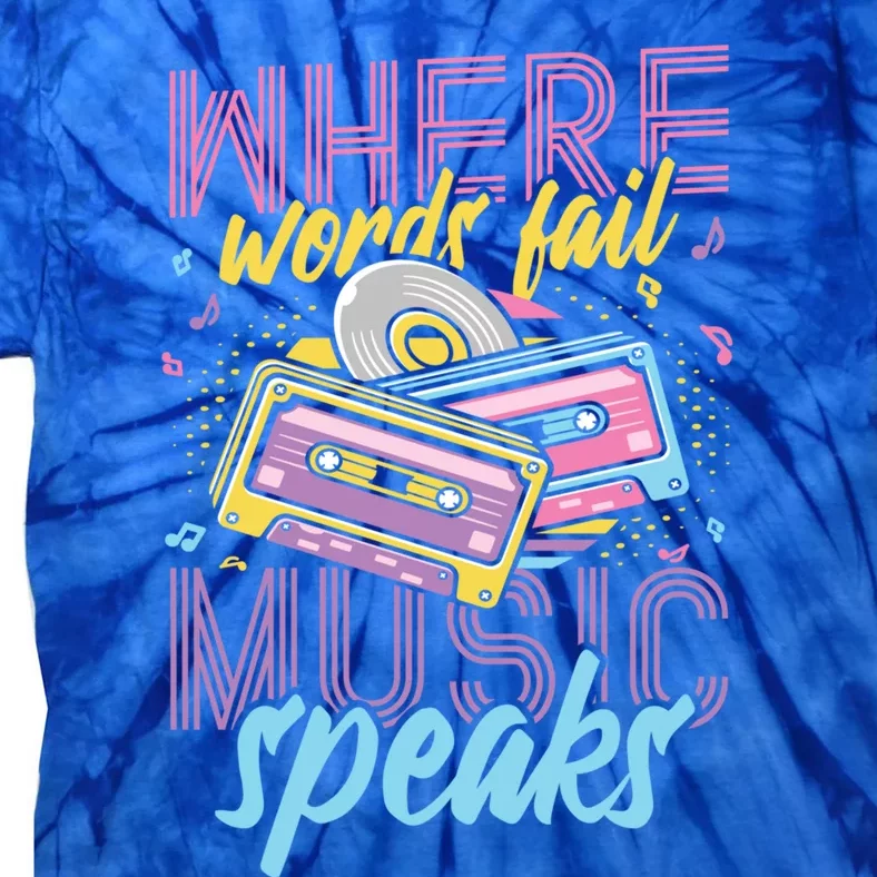 Where Words Fail Music Speaks Music Lover Gift Tie-Dye T-Shirt