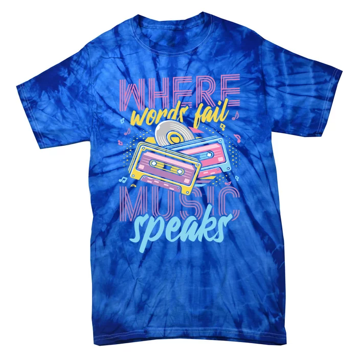 Where Words Fail Music Speaks Music Lover Gift Tie-Dye T-Shirt