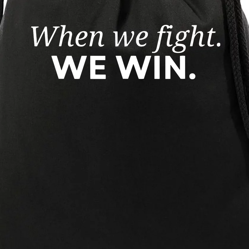 When We Fight We Win Drawstring Bag