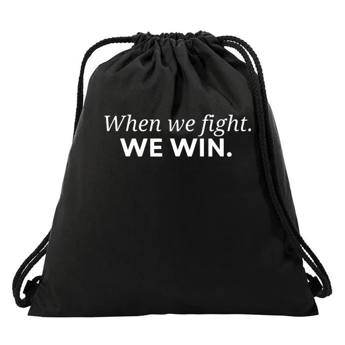 When We Fight We Win Drawstring Bag