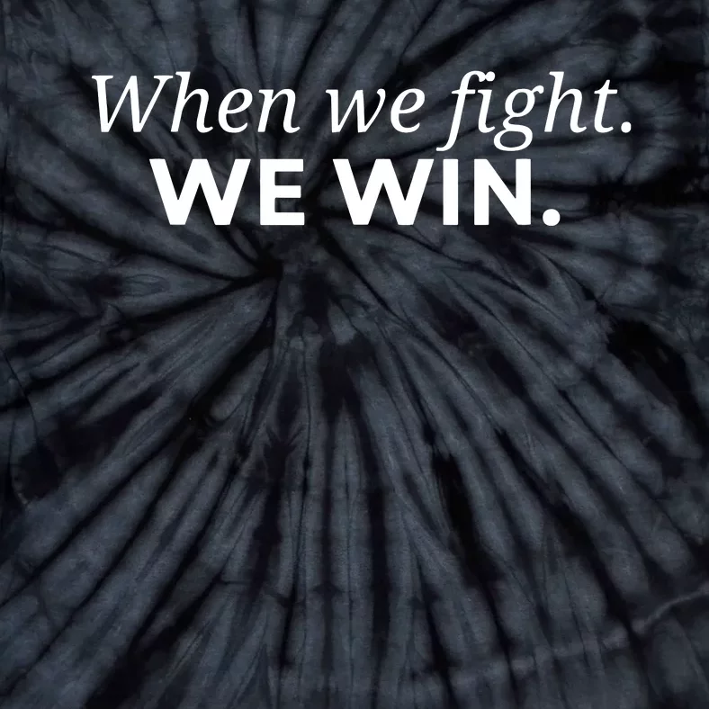 When We Fight We Win Tie-Dye T-Shirt