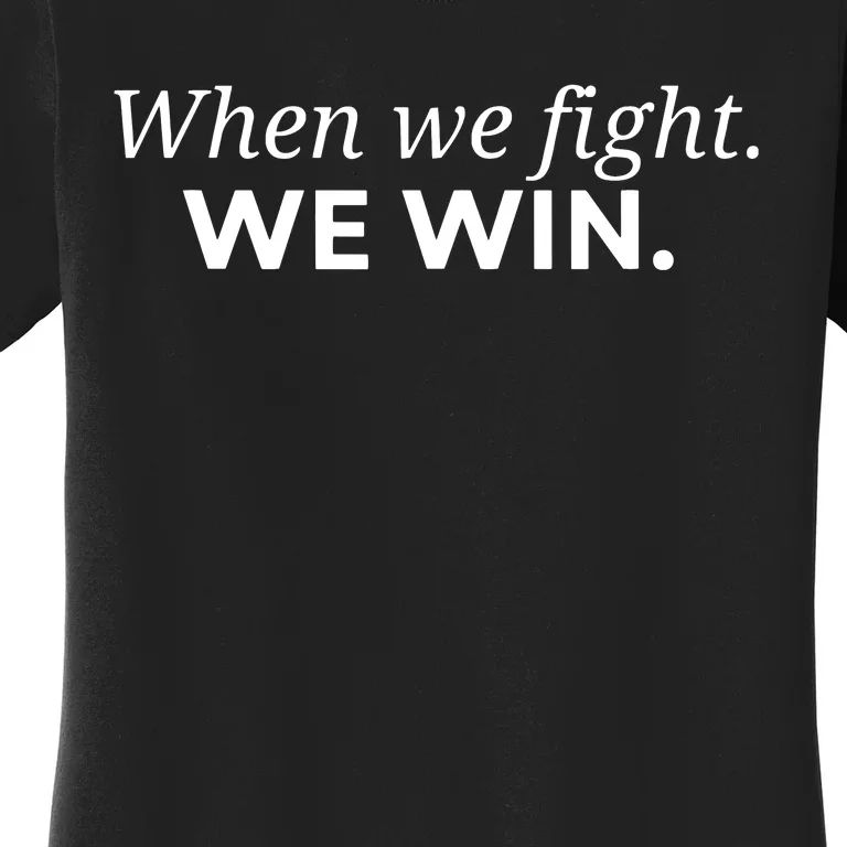 When We Fight We Win Women's T-Shirt