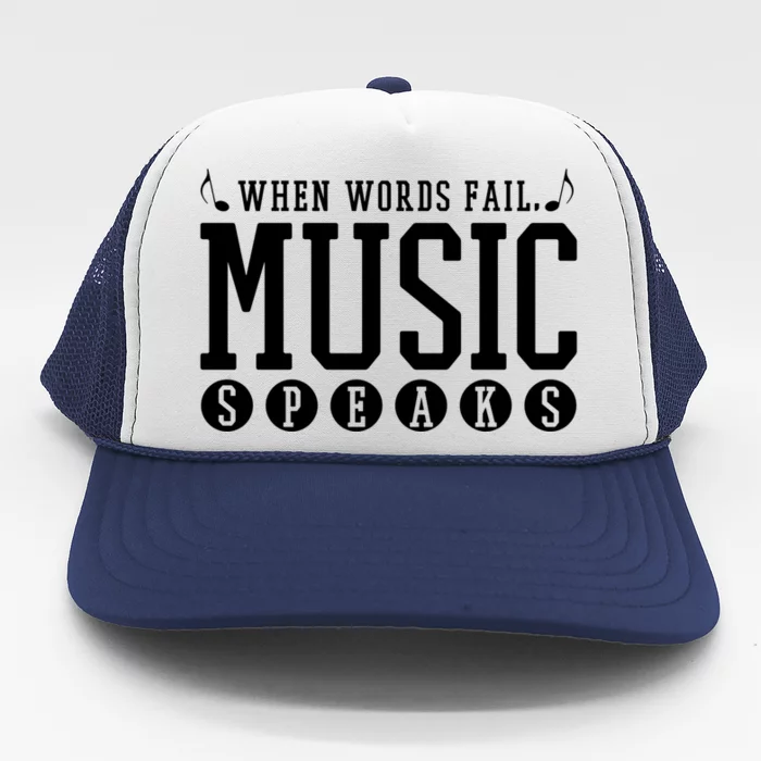 Where Words Fail Music Speaks Great Gift Musician Teacher Quote Gift Cute Gift Trucker Hat