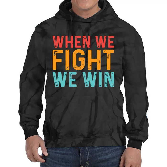 When We Fight We Win Vintage Tie Dye Hoodie