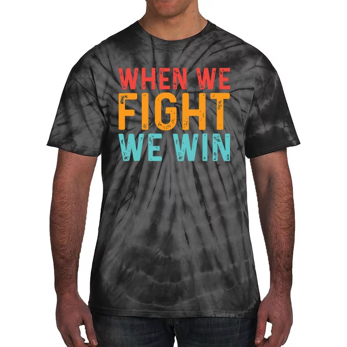 When We Fight We Win Vintage Tie-Dye T-Shirt