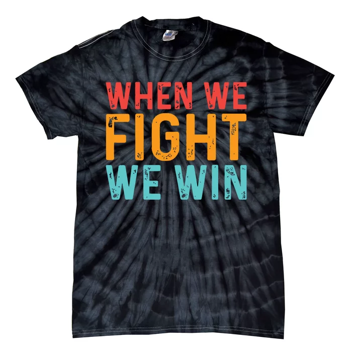 When We Fight We Win Vintage Tie-Dye T-Shirt