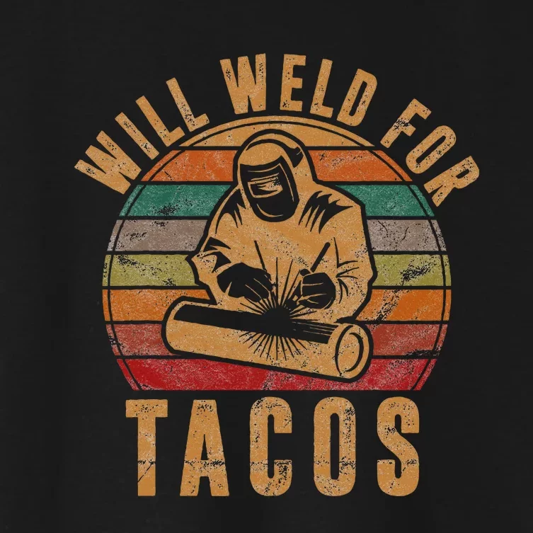 Will Weld for Tacos Welder Gift Funny Welding Costume Weld Women's Crop Top Tee