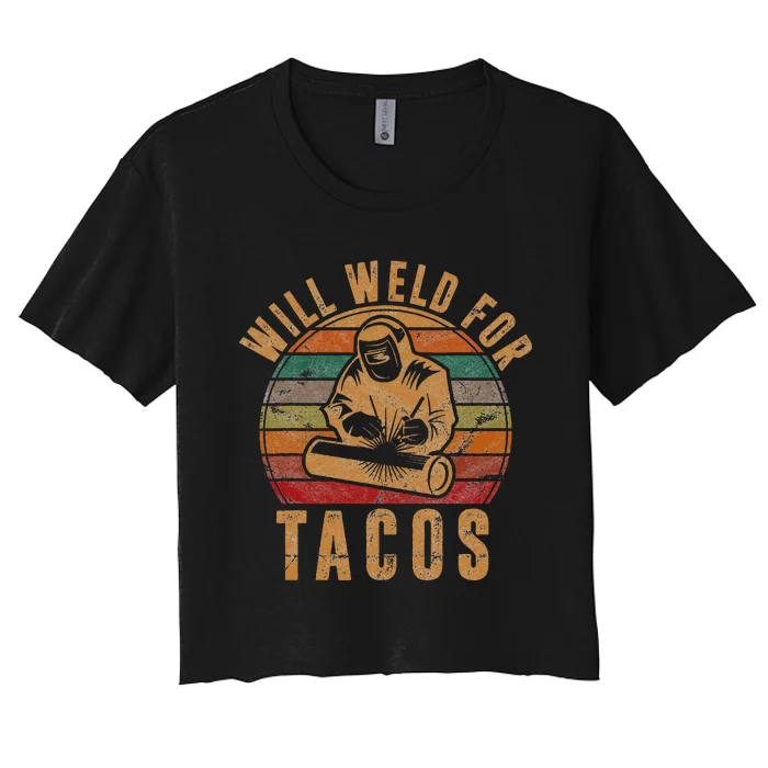 Will Weld for Tacos Welder Gift Funny Welding Costume Weld Women's Crop Top Tee