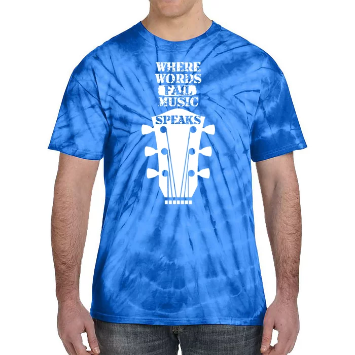 Where Words Fail Music Speaks Gift Meaningful Gift Tie-Dye T-Shirt