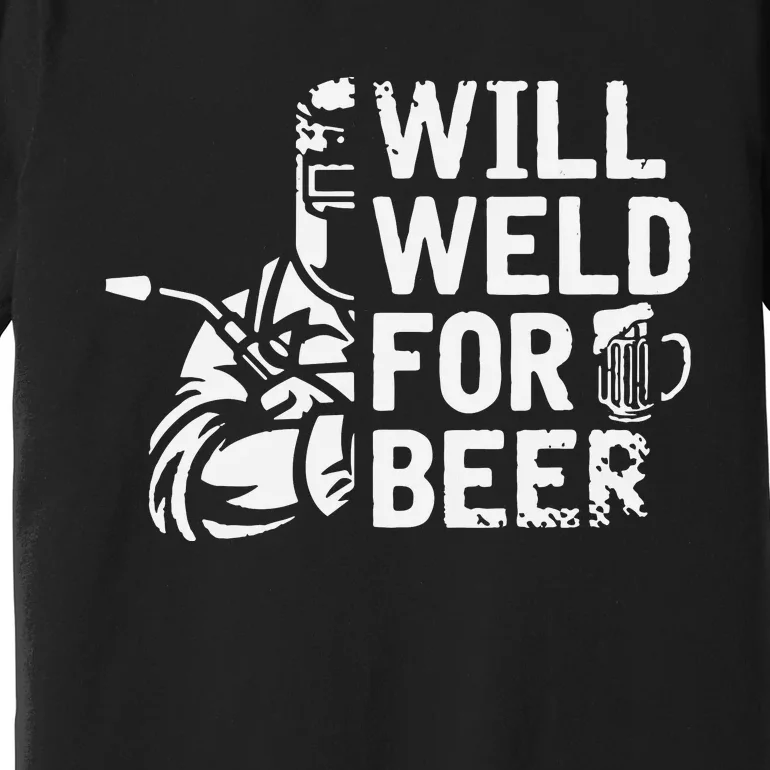 Will Weld For Beer Funny Saying Welding Welde Premium T-Shirt