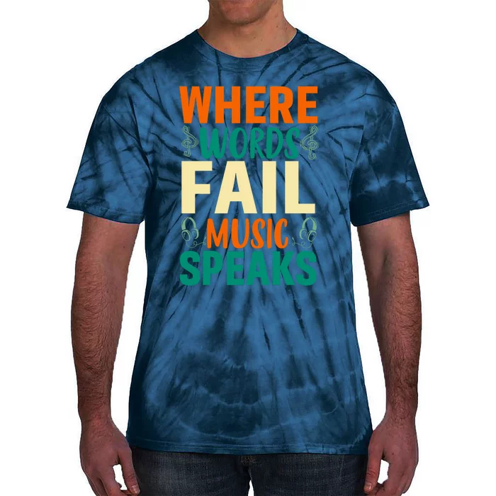 Where Words Fail Music Speaks Motivational Music Slogan Music Lover Tie-Dye T-Shirt