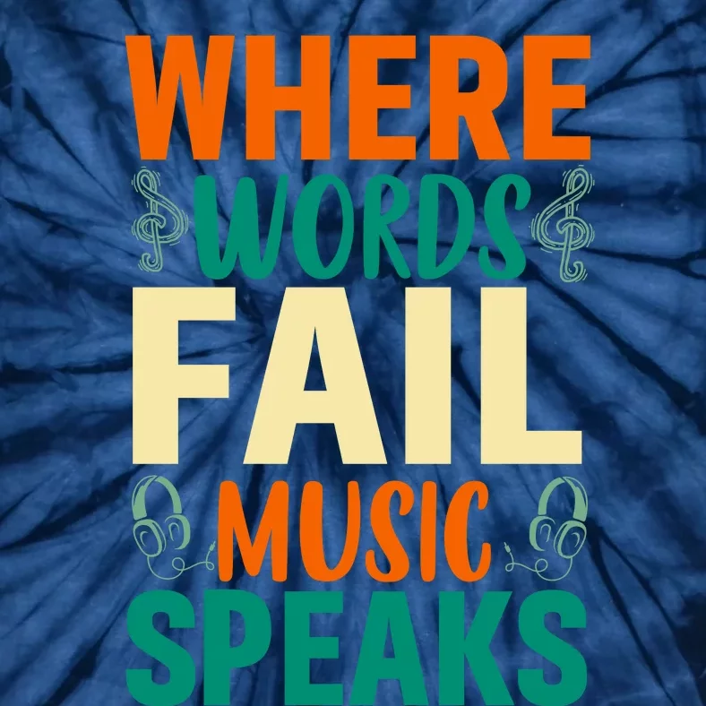 Where Words Fail Music Speaks Motivational Music Slogan Music Lover Tie-Dye T-Shirt