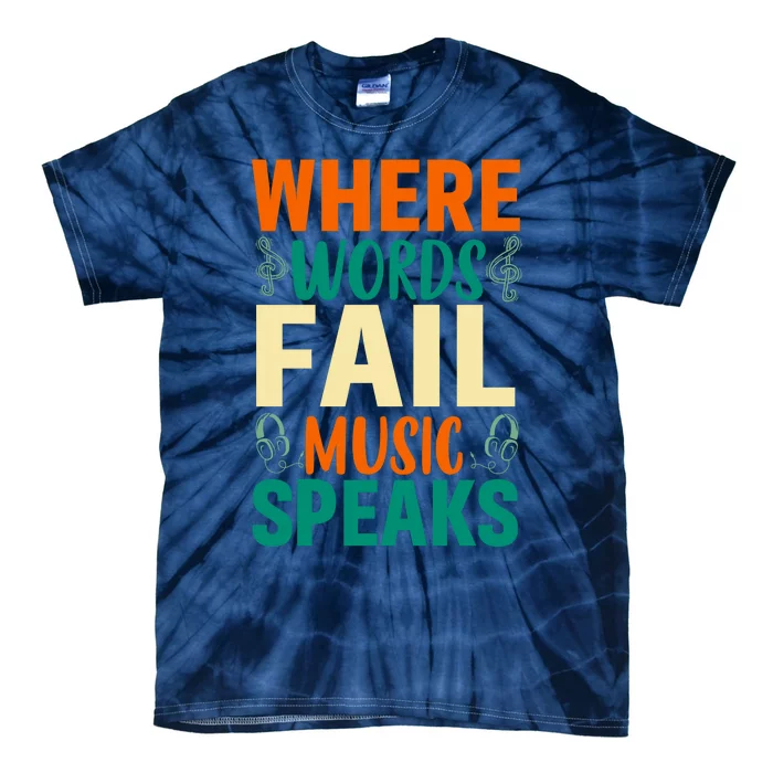 Where Words Fail Music Speaks Motivational Music Slogan Music Lover Tie-Dye T-Shirt