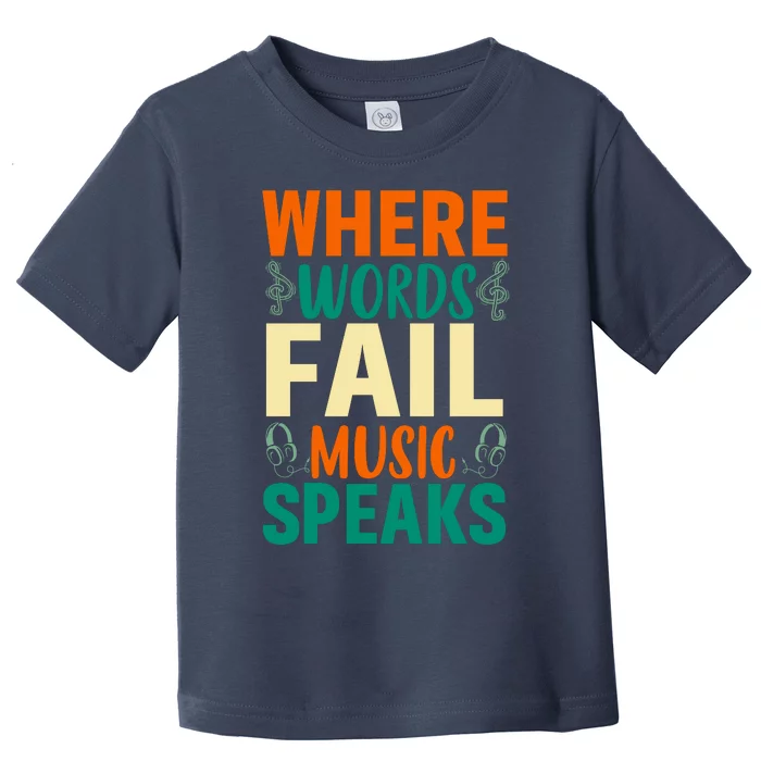 Where Words Fail Music Speaks Motivational Music Slogan Music Lover Toddler T-Shirt