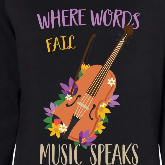 Where Words Fail Music Speaks Violin Musician Theater Lover Gift Womens California Wash Sweatshirt