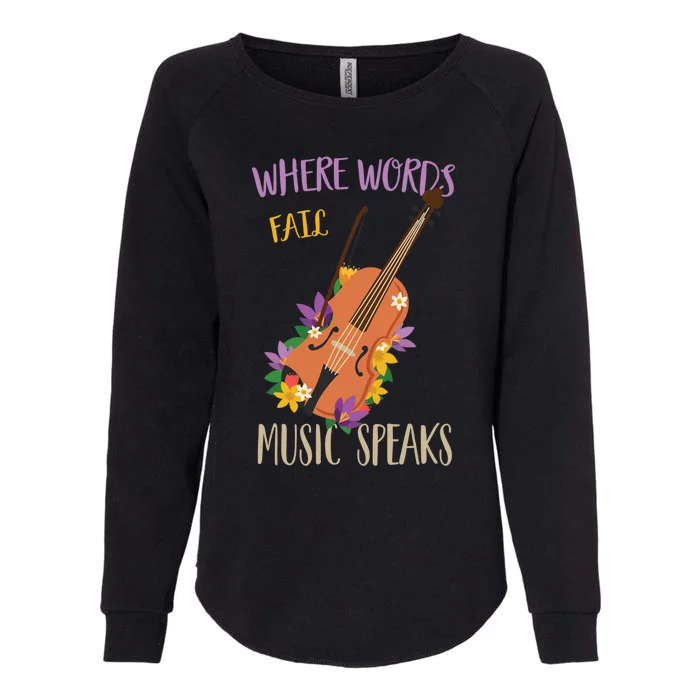 Where Words Fail Music Speaks Violin Musician Theater Lover Gift Womens California Wash Sweatshirt