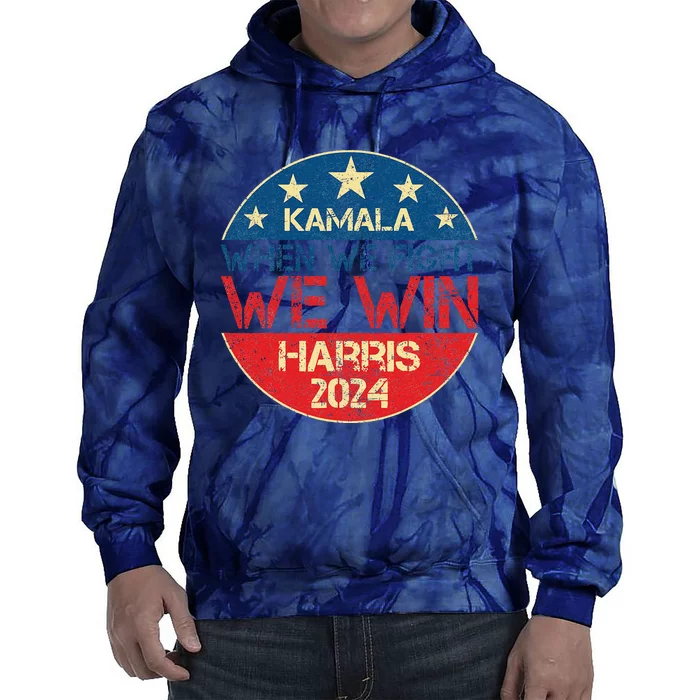 When We Fight We Win 2024 Kamala Harris For Usa President 47 Tie Dye Hoodie