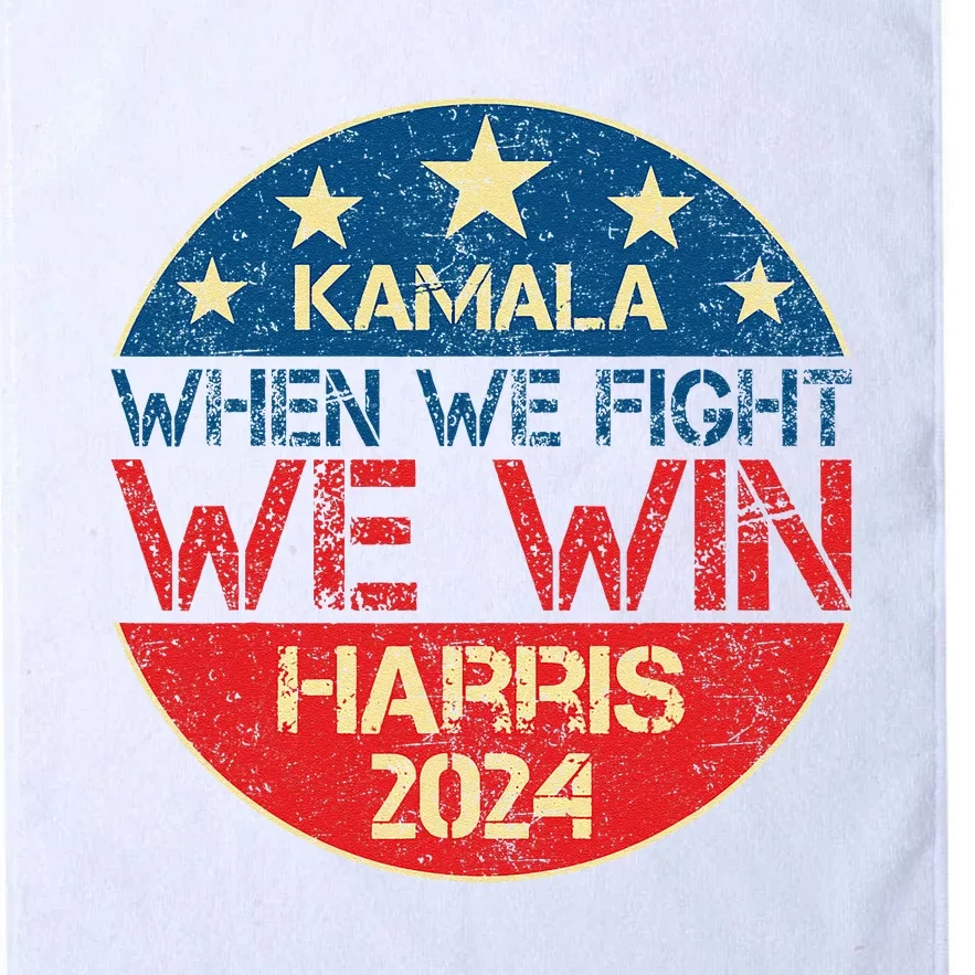 When We Fight We Win 2024 Kamala Harris For Usa President 47 Platinum Collection Golf Towel