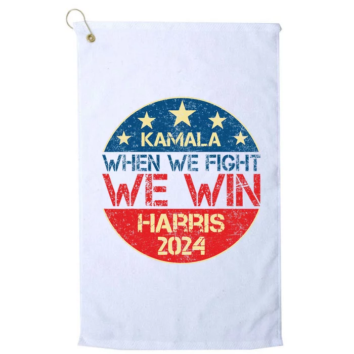 When We Fight We Win 2024 Kamala Harris For Usa President 47 Platinum Collection Golf Towel