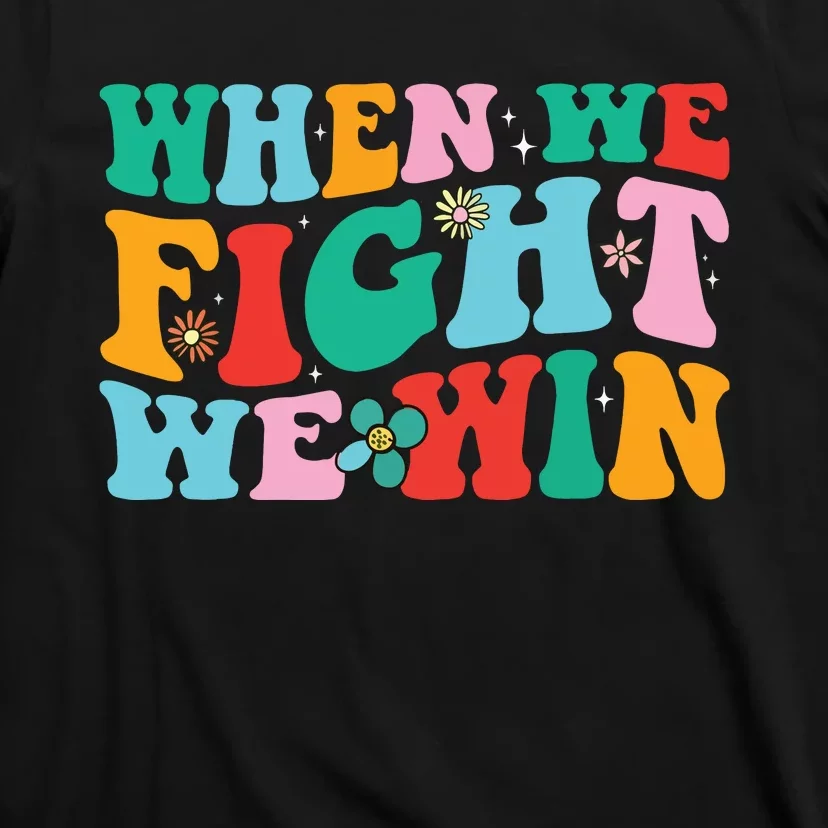 When We Fight We Win Groovy T-Shirt