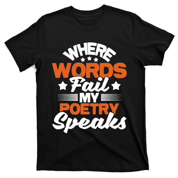 Where Words Fail My Poetry Speaks Bibliophile Poet T-Shirt