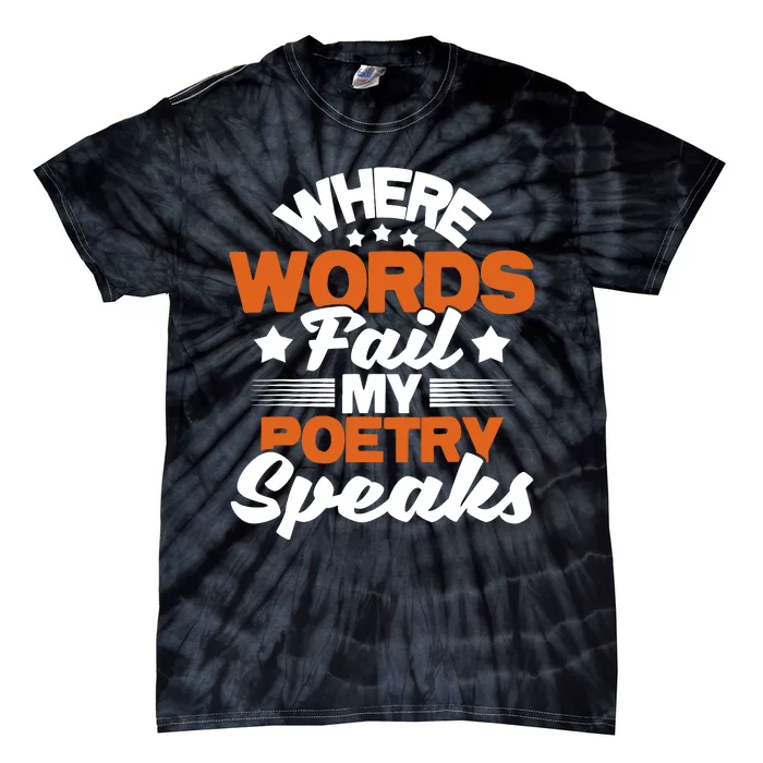 Where Words Fail My Poetry Speaks Bibliophile Poet Tie-Dye T-Shirt