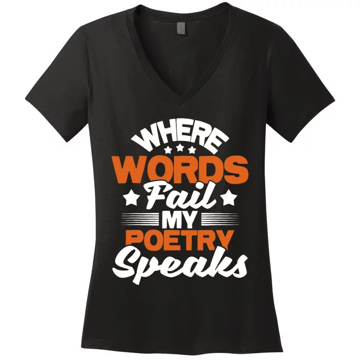 Where Words Fail My Poetry Speaks Bibliophile Poet Women's V-Neck T-Shirt