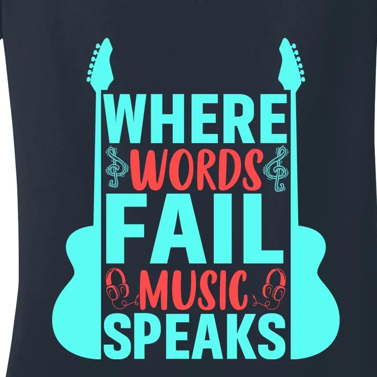 Where Words Fail Music Speaks Motivational Music Slogan Music Lover Women's V-Neck T-Shirt