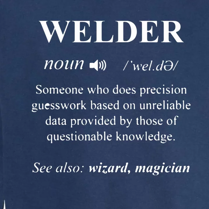 Welding Welder Funny Noun Definition Weld Garment-Dyed Sweatshirt