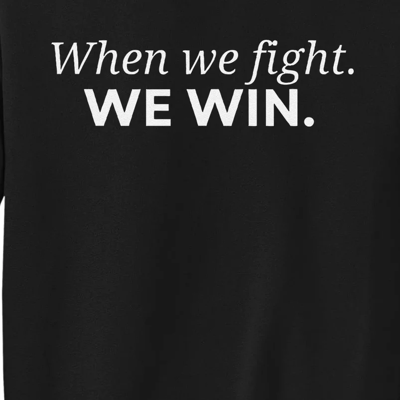 When We Fight We Win Gift Sweatshirt