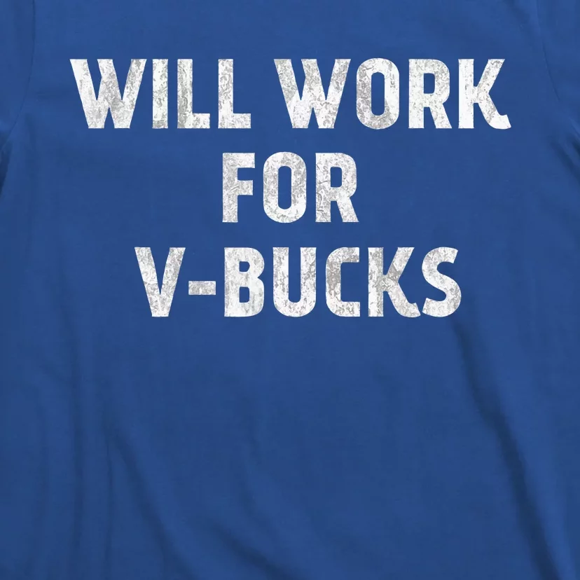 Will Work For Vbucks T-Shirt