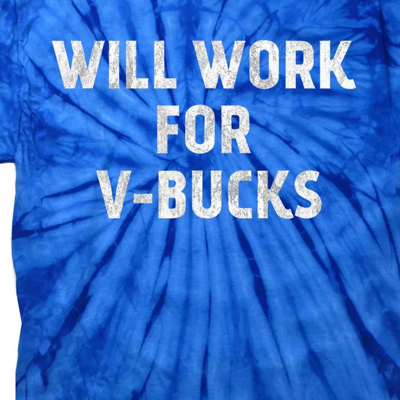 Will Work For Vbucks Tie-Dye T-Shirt