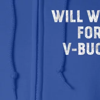 Will Work For Vbucks Full Zip Hoodie