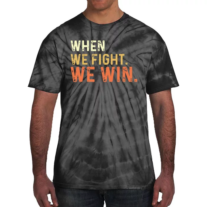 When We Fight We Win Vintage Tie-Dye T-Shirt