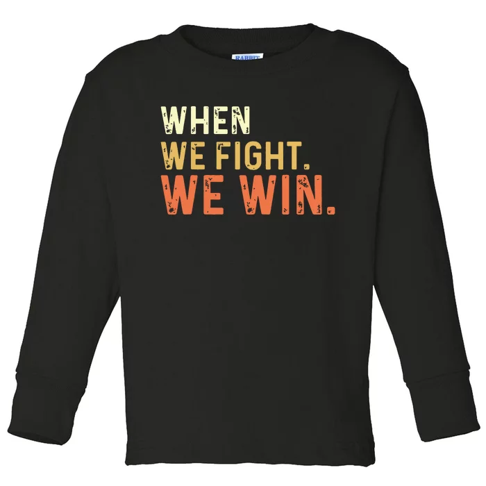 When We Fight We Win Vintage Toddler Long Sleeve Shirt