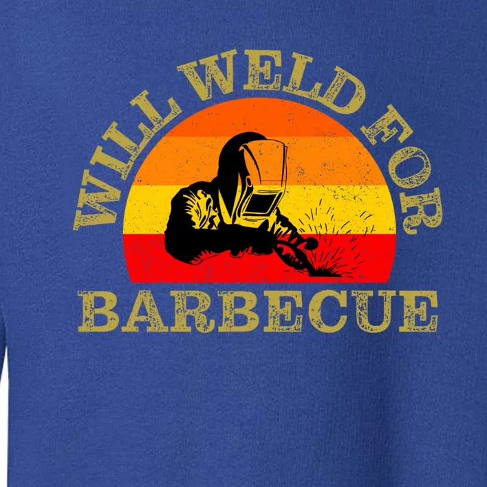 Will Weld For Barbecue Funny Welding Welder Gift Toddler Sweatshirt