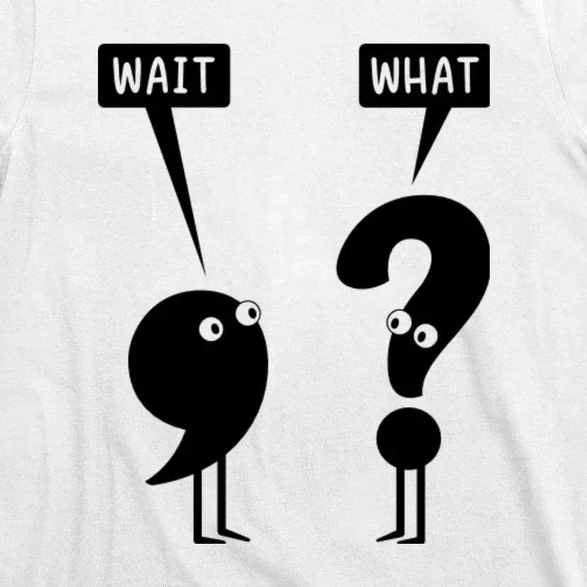 Wait What Funny Grammar T-Shirt