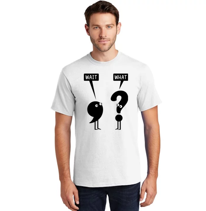 Wait What Funny Grammar Tall T-Shirt